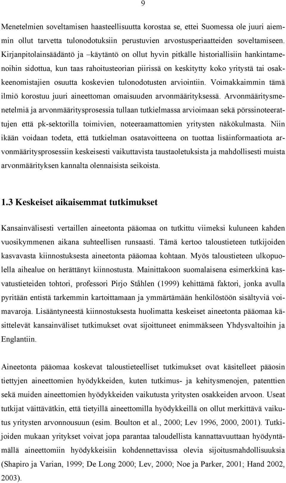 koskevien tulonodotusten arviointiin. Voimakkaimmin tämä ilmiö korostuu juuri aineettoman omaisuuden arvonmäärityksessä.