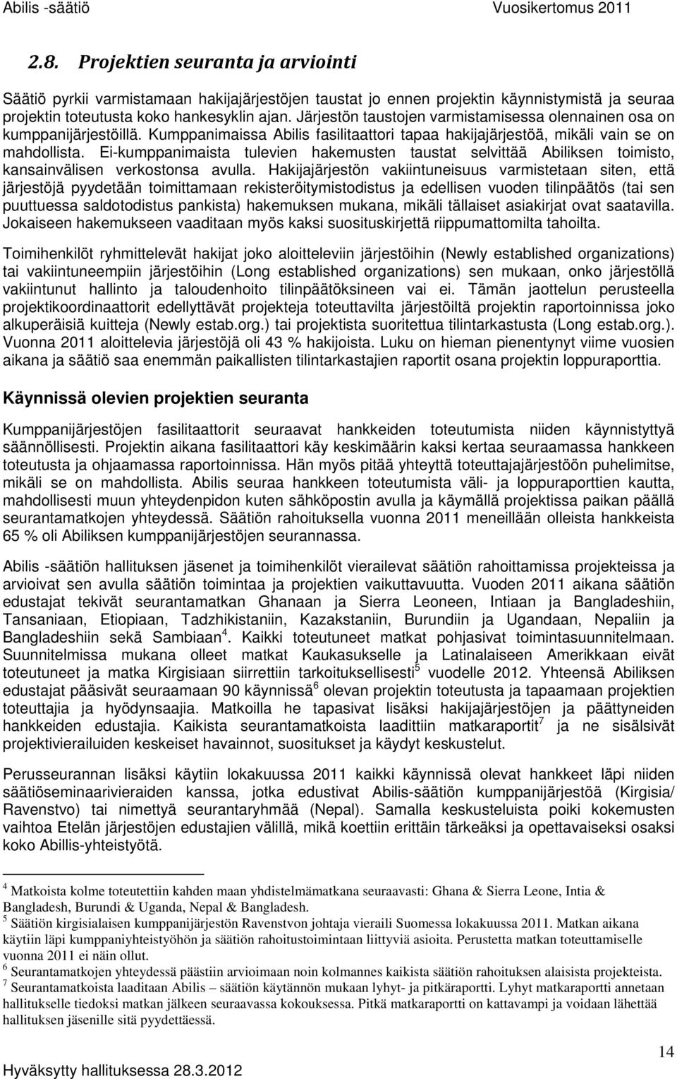Ei-kumppanimaista tulevien hakemusten taustat selvittää Abiliksen toimisto, kansainvälisen verkostonsa avulla.