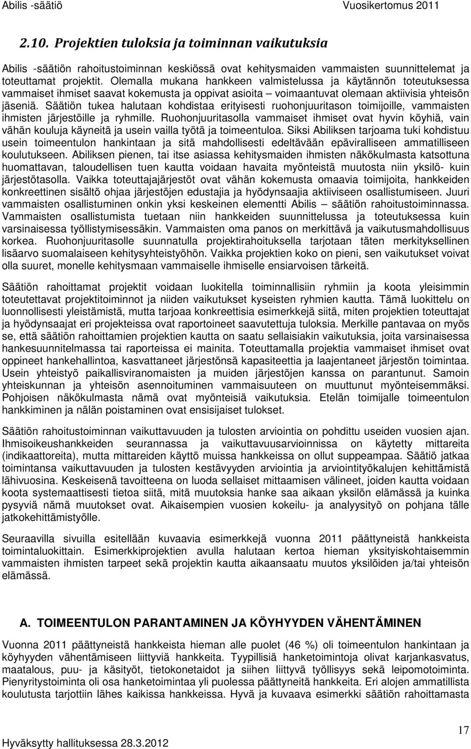 Säätiön tukea halutaan kohdistaa erityisesti ruohonjuuritason toimijoille, vammaisten ihmisten järjestöille ja ryhmille.