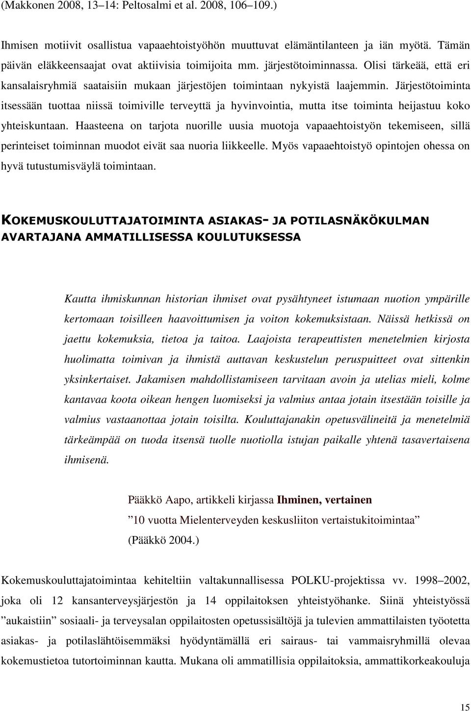 Järjestötoiminta itsessään tuottaa niissä toimiville terveyttä ja hyvinvointia, mutta itse toiminta heijastuu koko yhteiskuntaan.