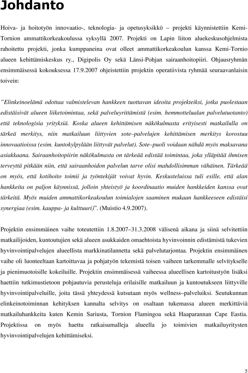 , Digipolis Oy sekä Länsi-Pohjan sairaanhoitopiiri. Ohjausryhmän ensimmäisessä kokouksessa 17.9.