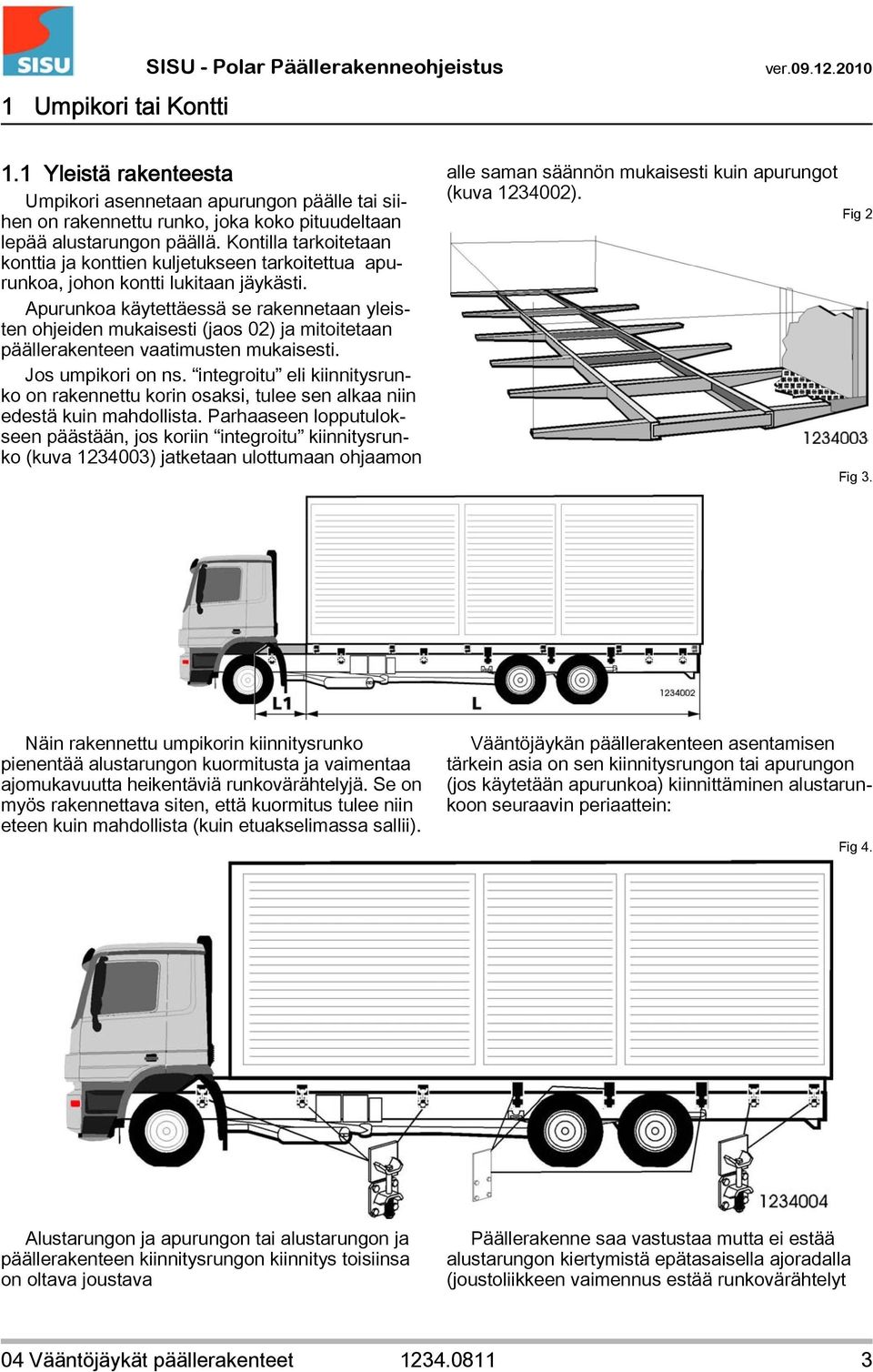 Apurunkoa käytettäessä se rakennetaan yleisten ohjeiden mukaisesti (jaos 02) ja mitoitetaan päällerakenteen vaatimusten mukaisesti. Jos umpikori on ns.