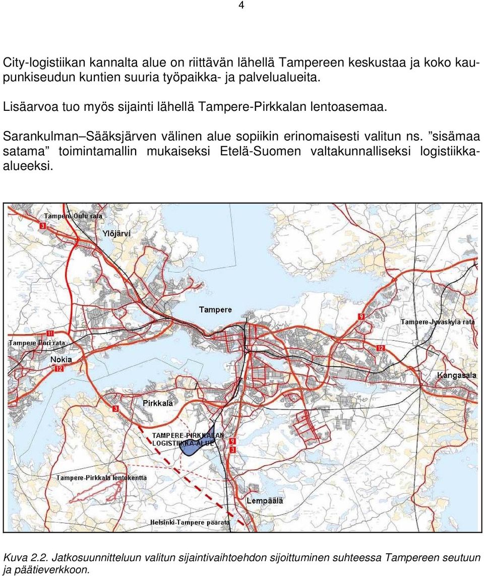 Sarankulman Sääksjärven välinen alue sopiikin erinomaisesti valitun ns.