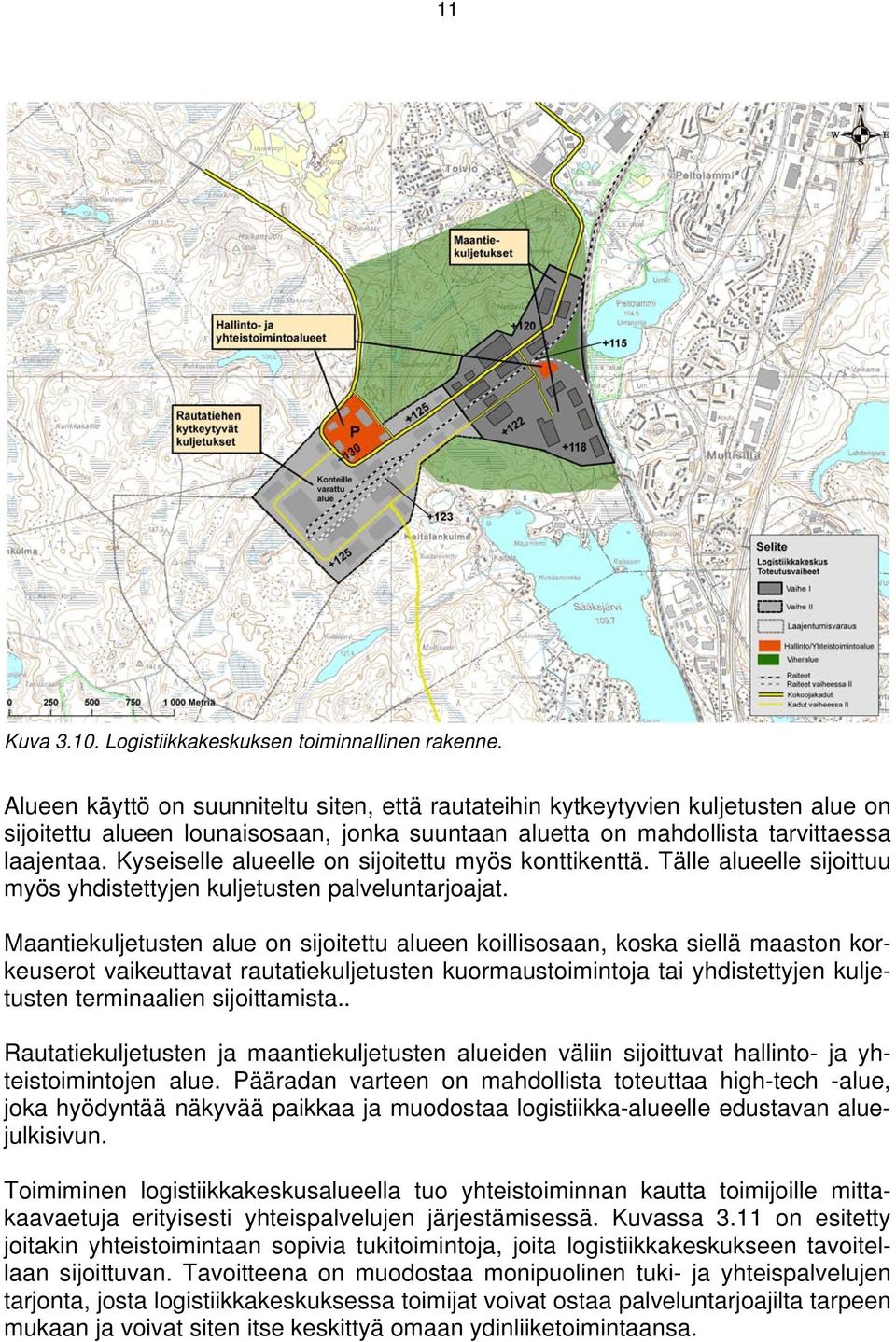 Kyseiselle alueelle on sijoitettu myös konttikenttä. Tälle alueelle sijoittuu myös yhdistettyjen kuljetusten palveluntarjoajat.