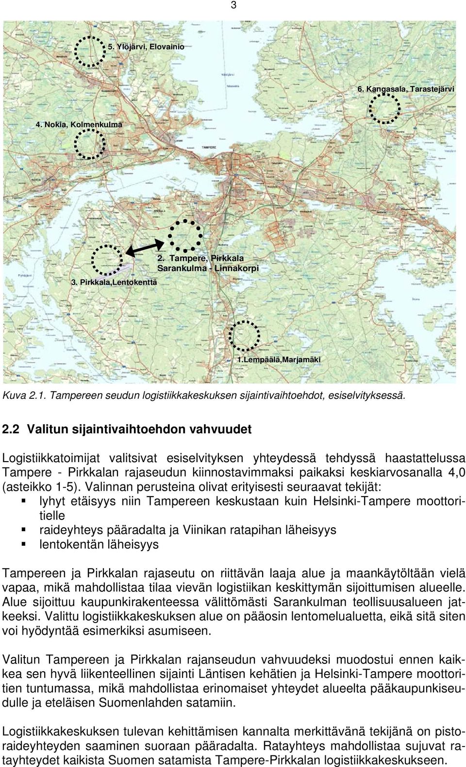 1. Tampereen seudun logistiikkakeskuksen sijaintivaihtoehdot, esiselvityksessä. 2.