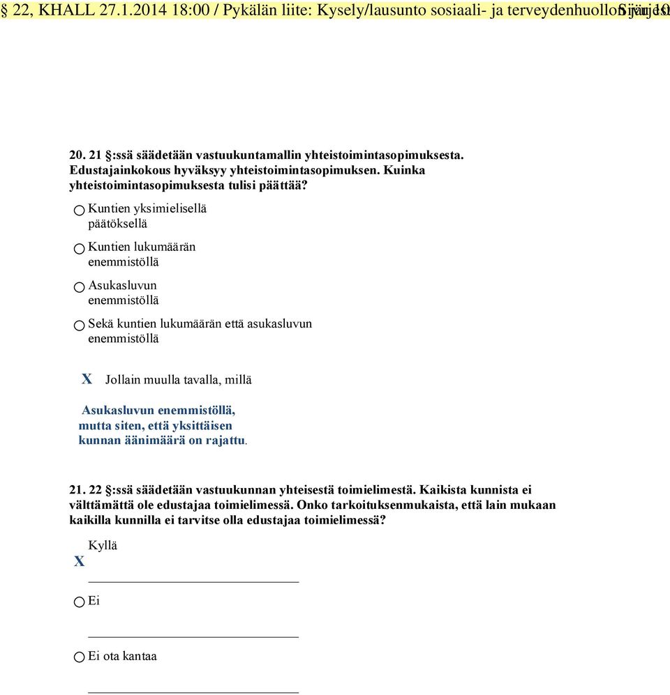 Kuntien yksimielisellä päätöksellä Kuntien lukumäärän enemmistöllä Asukasluvun enemmistöllä Sekä kuntien lukumäärän että asukasluvun enemmistöllä Jollain muulla tavalla, millä Asukasluvun