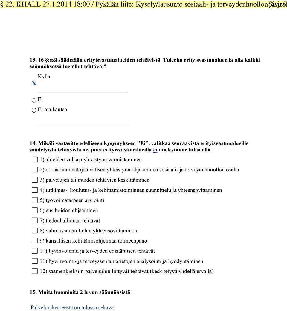 Mikäli vastasitte edelliseen kysymykseen, valitkaa seuraavista erityisvastuualueille säädetyistä tehtävistä ne, joita erityisvastuualueilla ei mielestänne tulisi olla.