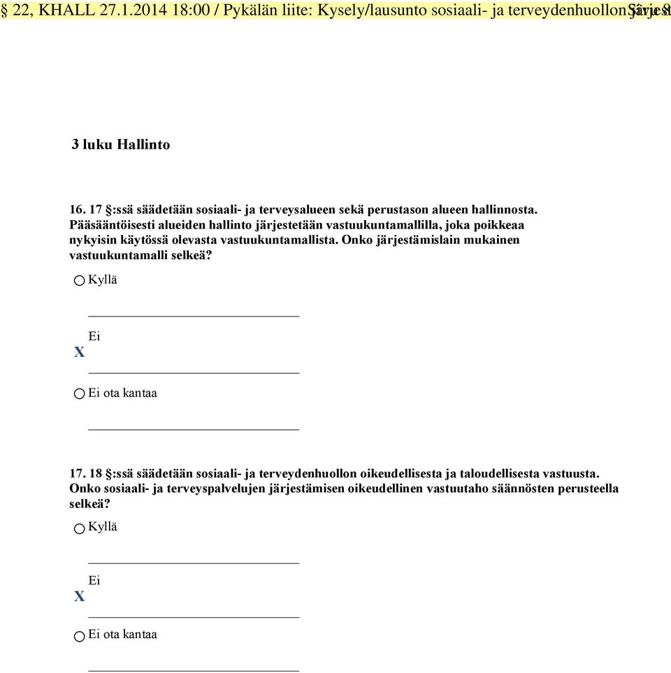 Pääsääntöisesti alueiden hallinto järjestetään vastuukuntamallilla, joka poikkeaa nykyisin käytössä olevasta vastuukuntamallista.