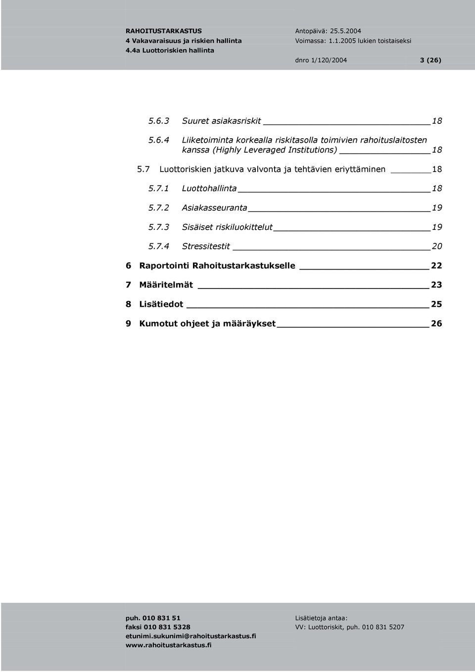 (Highly Leveraged Institutions) 18 5.7 Luottoriskien jatkuva valvonta ja tehtävien eriyttäminen 18 5.7.1 Luottohallinta 18 5.