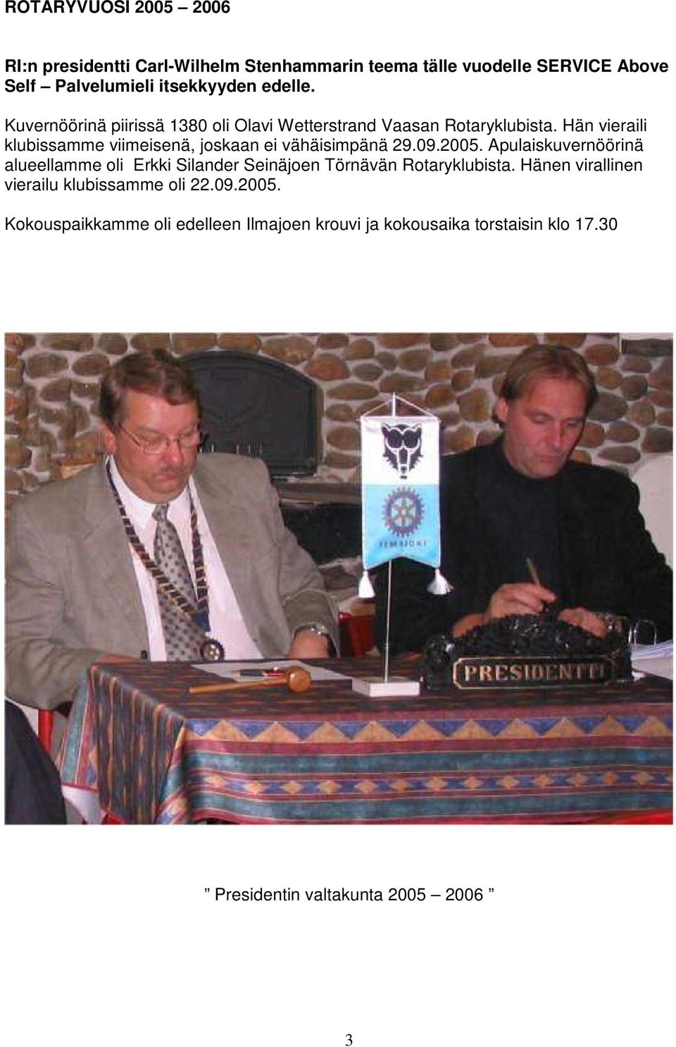 Hän vieraili klubissamme viimeisenä, joskaan ei vähäisimpänä 29.09.2005.