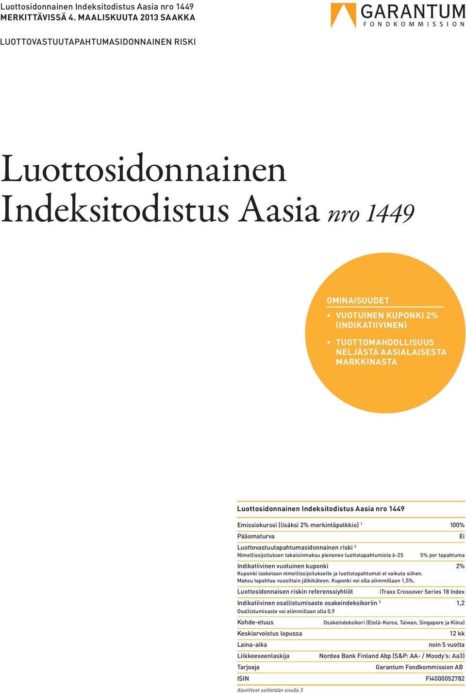 AASIALAISESTA MARKKINASTA Luottosidonnainen Indeksitodistus Aasia nro 1449 Emissiokurssi (lisäksi 2% merkintäpalkkio) 1 100% Pääomaturva Luottovastuutapahtumasidonnainen riski 2 Nimellissijoituksen