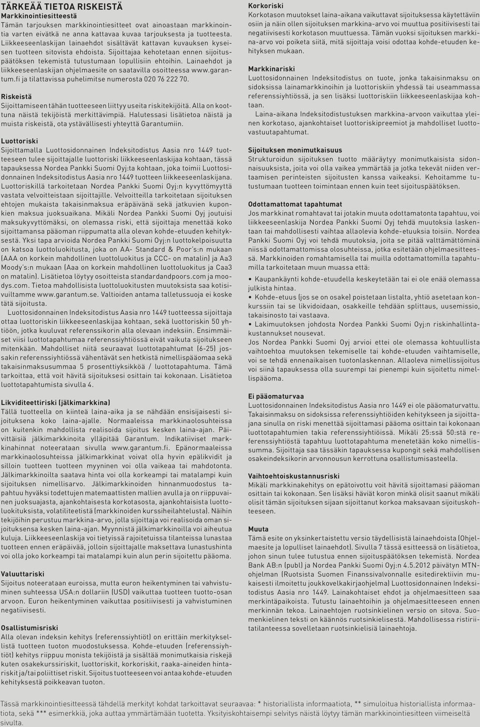 Lainaehdot ja liikkeeseenlaskijan ohjelmaesite on saatavilla osoitteessa www.garantum.fi ja tilattavissa puhelimitse numerosta 020 76 222 70.