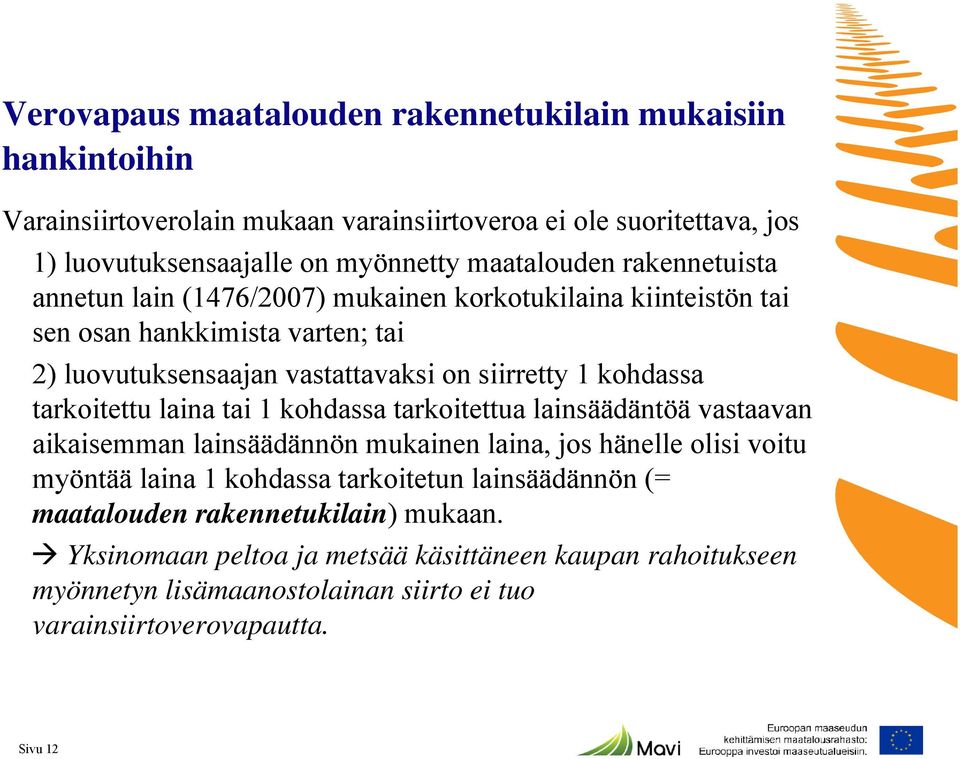 kohdassa tarkoitettu laina tai 1 kohdassa tarkoitettua lainsäädäntöä vastaavan aikaisemman lainsäädännön mukainen laina, jos hänelle olisi voitu myöntää laina 1 kohdassa