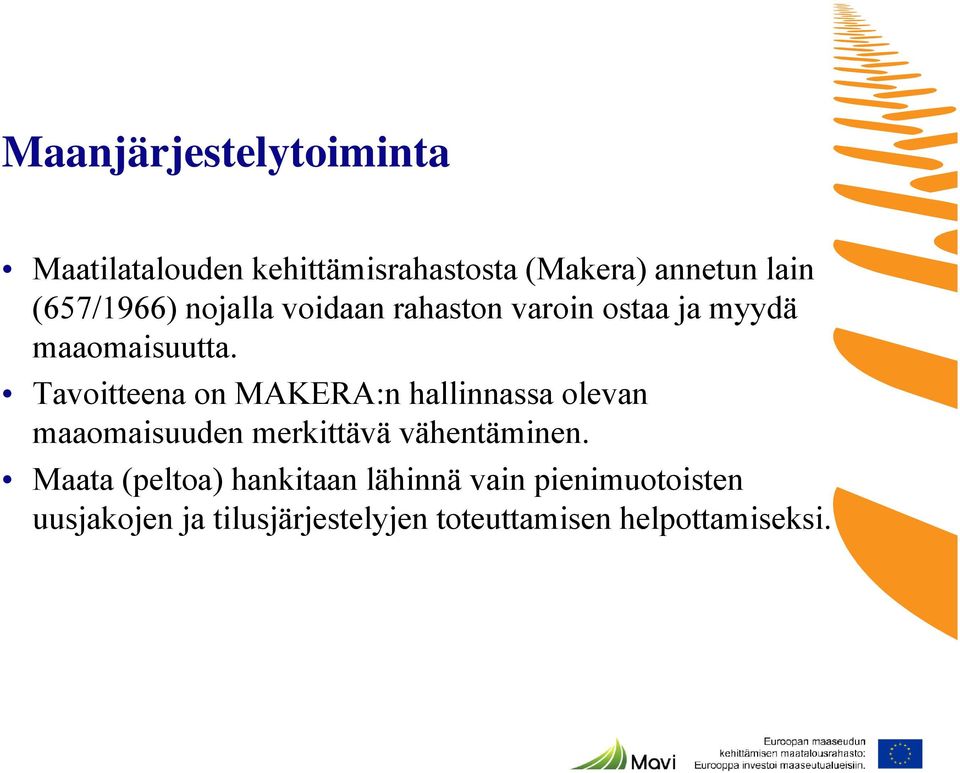 Tavoitteena on MAKERA:n hallinnassa olevan maaomaisuuden merkittävä vähentäminen.