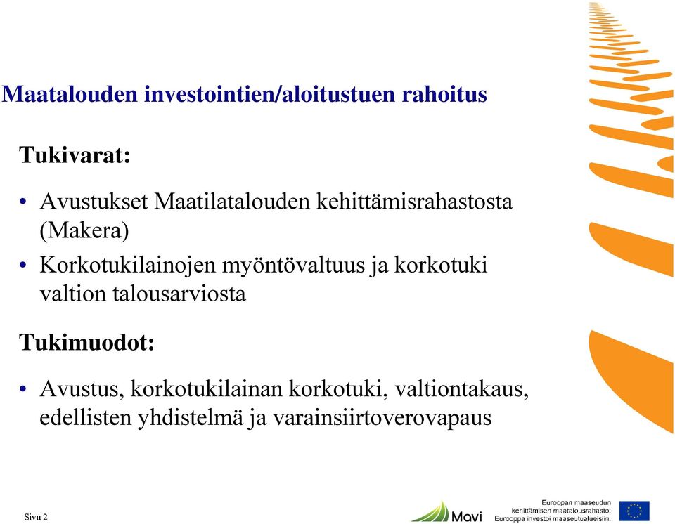 myöntövaltuus ja korkotuki valtion talousarviosta Tukimuodot: Avustus,
