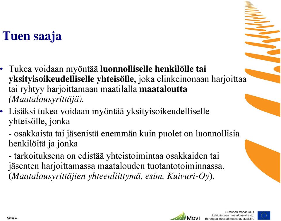 Lisäksi tukea voidaan myöntää yksityisoikeudelliselle yhteisölle, jonka - osakkaista tai jäsenistä enemmän kuin puolet on