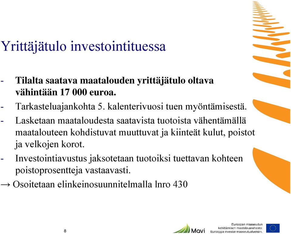 - Lasketaan maataloudesta saatavista tuotoista vähentämällä maatalouteen kohdistuvat muuttuvat ja kiinteät