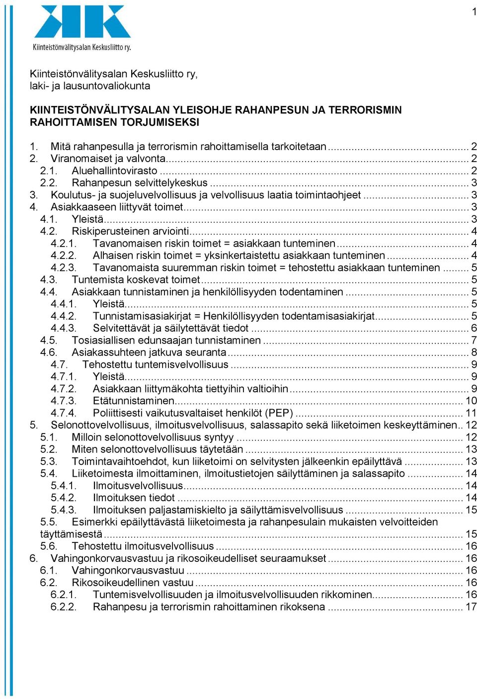 Koulutus- ja suojeluvelvollisuus ja velvollisuus laatia toimintaohjeet... 3 4. Asiakkaaseen liittyvät toimet... 3 4.1. Yleistä... 3 4.2. Riskiperusteinen arviointi... 4 4.2.1. Tavanomaisen riskin toimet = asiakkaan tunteminen.