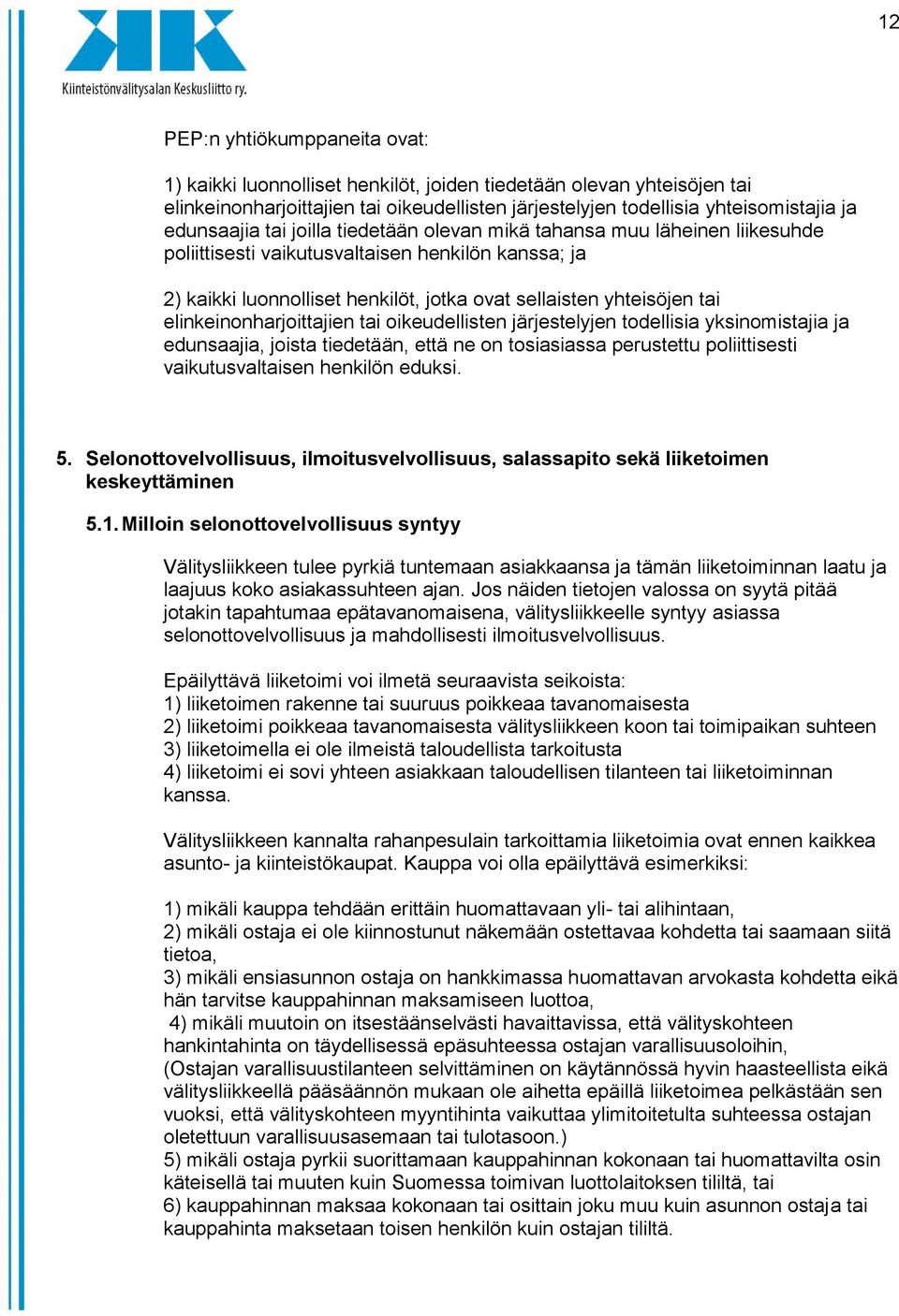 elinkeinonharjoittajien tai oikeudellisten järjestelyjen todellisia yksinomistajia ja edunsaajia, joista tiedetään, että ne on tosiasiassa perustettu poliittisesti vaikutusvaltaisen henkilön eduksi.