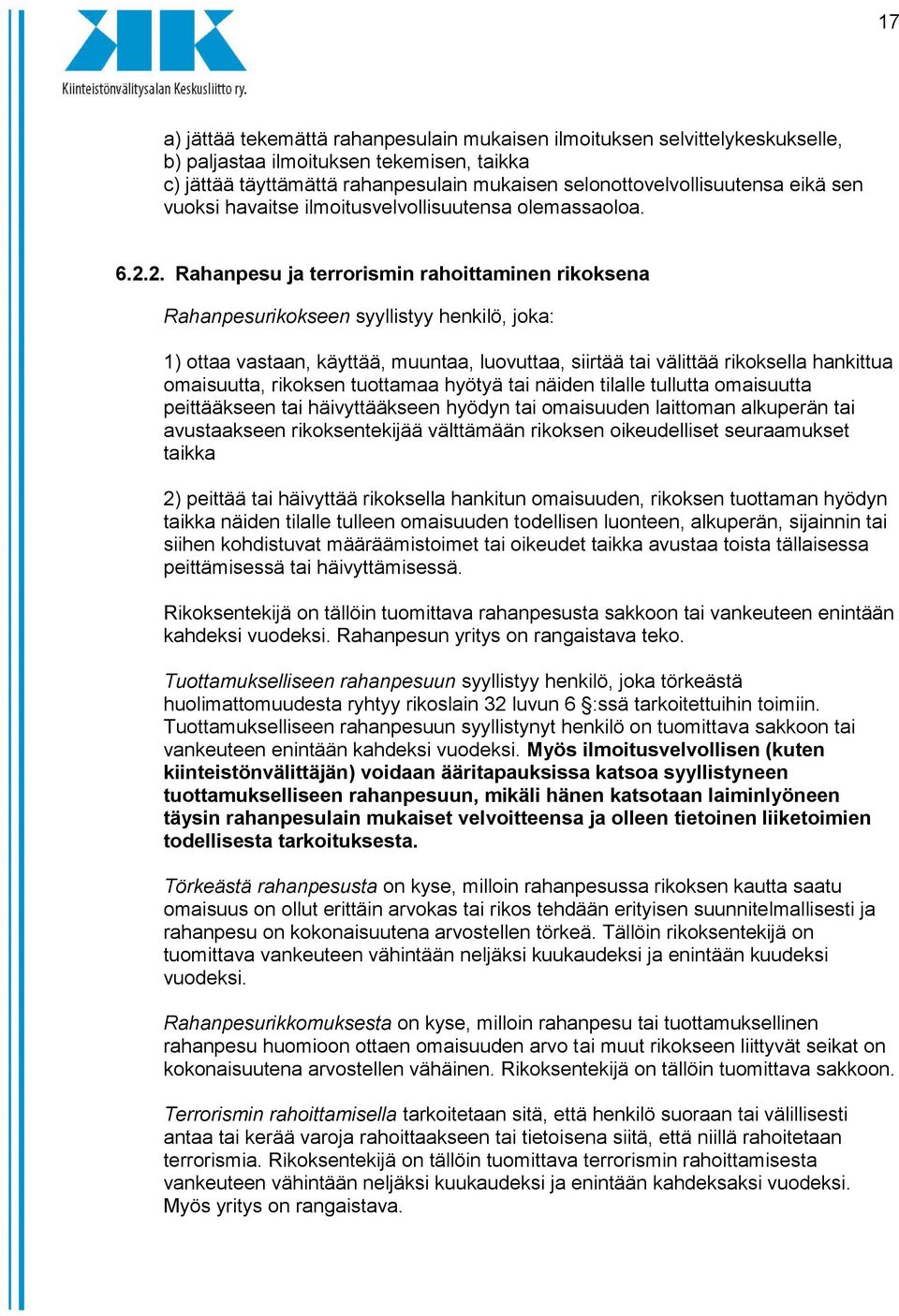 2. Rahanpesu ja terrorismin rahoittaminen rikoksena Rahanpesurikokseen syyllistyy henkilö, joka: 1) ottaa vastaan, käyttää, muuntaa, luovuttaa, siirtää tai välittää rikoksella hankittua omaisuutta,