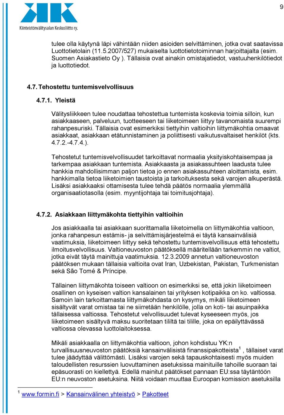 Yleistä Välitysliikkeen tulee noudattaa tehostettua tuntemista koskevia toimia silloin, kun asiakkaaseen, palveluun, tuotteeseen tai liiketoimeen liittyy tavanomaista suurempi rahanpesuriski.