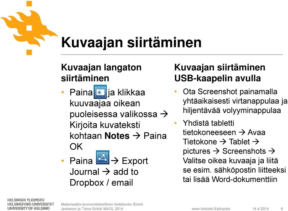 painamalla yhtäaikaisesti virtanappulaa ja hiljentävää ää volyyminappulaa l Yhdistä tabletti tietokoneeseen Avaa Tietokone Tablet