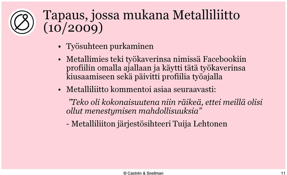 profiilia työajalla Metalliliitto kommentoi asiaa seuraavasti: Teko oli kokonaisuutena niin räikeä,