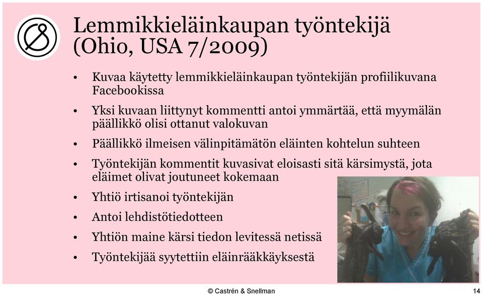 eläinten kohtelun suhteen Työntekijän kommentit kuvasivat eloisasti sitä kärsimystä, jota eläimet olivat joutuneet kokemaan Yhtiö