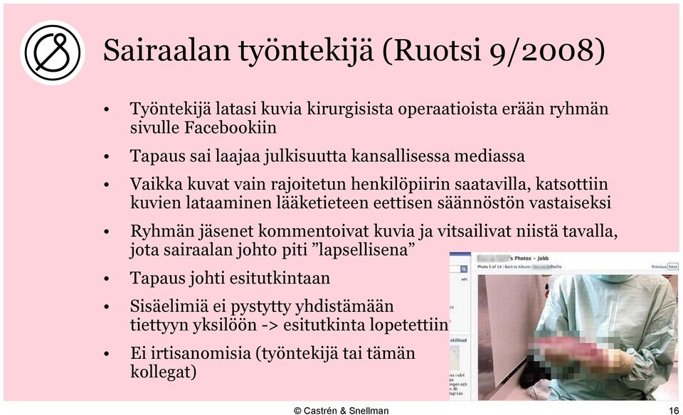 säännöstön vastaiseksi Ryhmän jäsenet kommentoivat kuvia ja vitsailivat niistä tavalla, jota sairaalan johto piti lapsellisena Tapaus johti