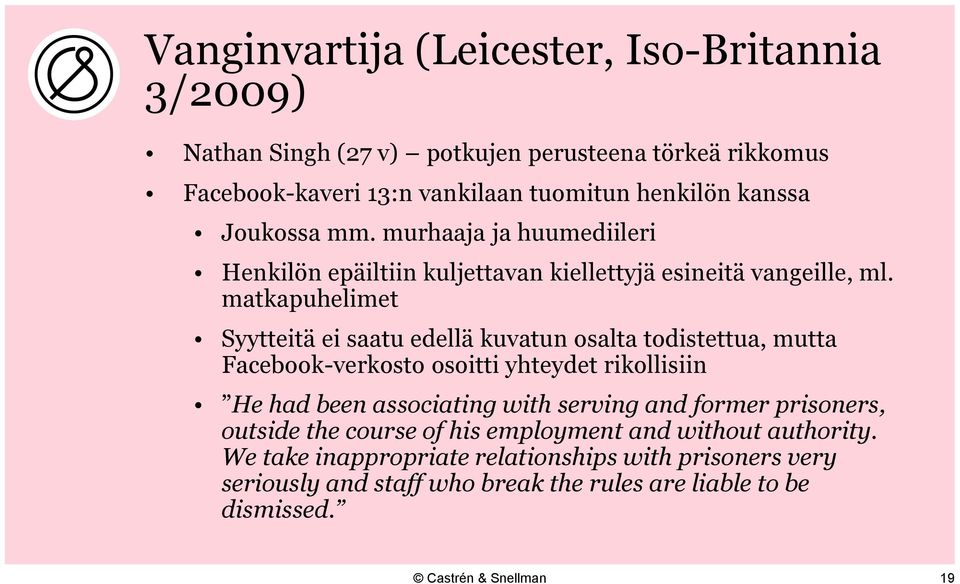 matkapuhelimet Syytteitä ei saatu edellä kuvatun osalta todistettua, mutta Facebook-verkosto osoitti yhteydet rikollisiin He had been associating with