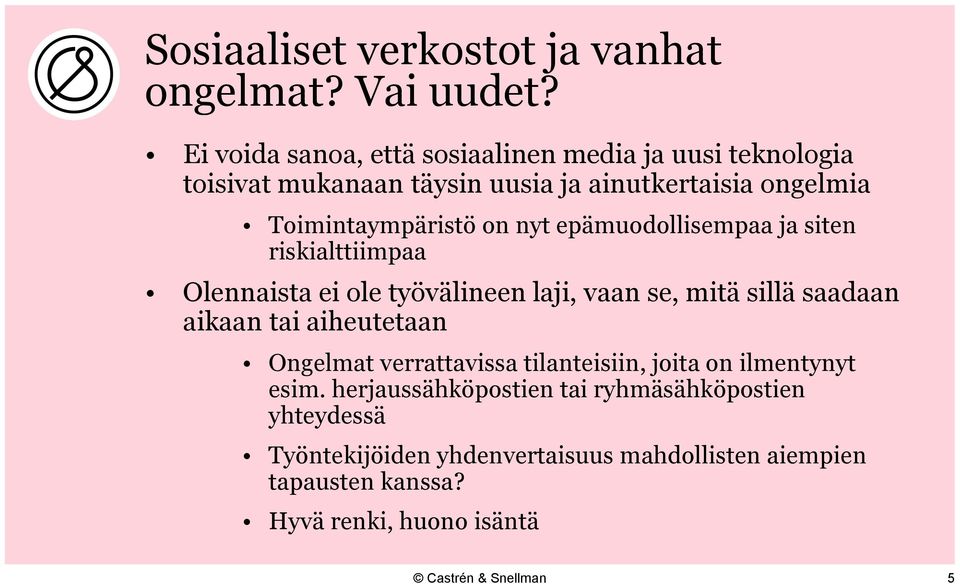 on nyt epämuodollisempaa ja siten riskialttiimpaa Olennaista ei ole työvälineen laji, vaan se, mitä sillä saadaan aikaan tai