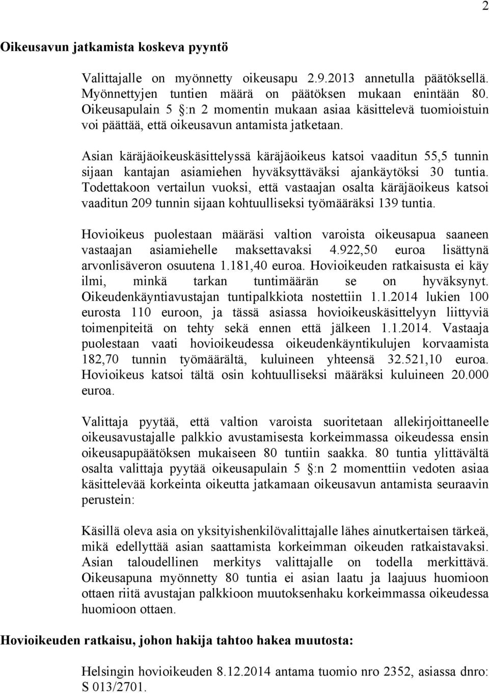 Asian käräjäoikeuskäsittelyssä käräjäoikeus katsoi vaaditun 55,5 tunnin sijaan kantajan asiamiehen hyväksyttäväksi ajankäytöksi 30 tuntia.