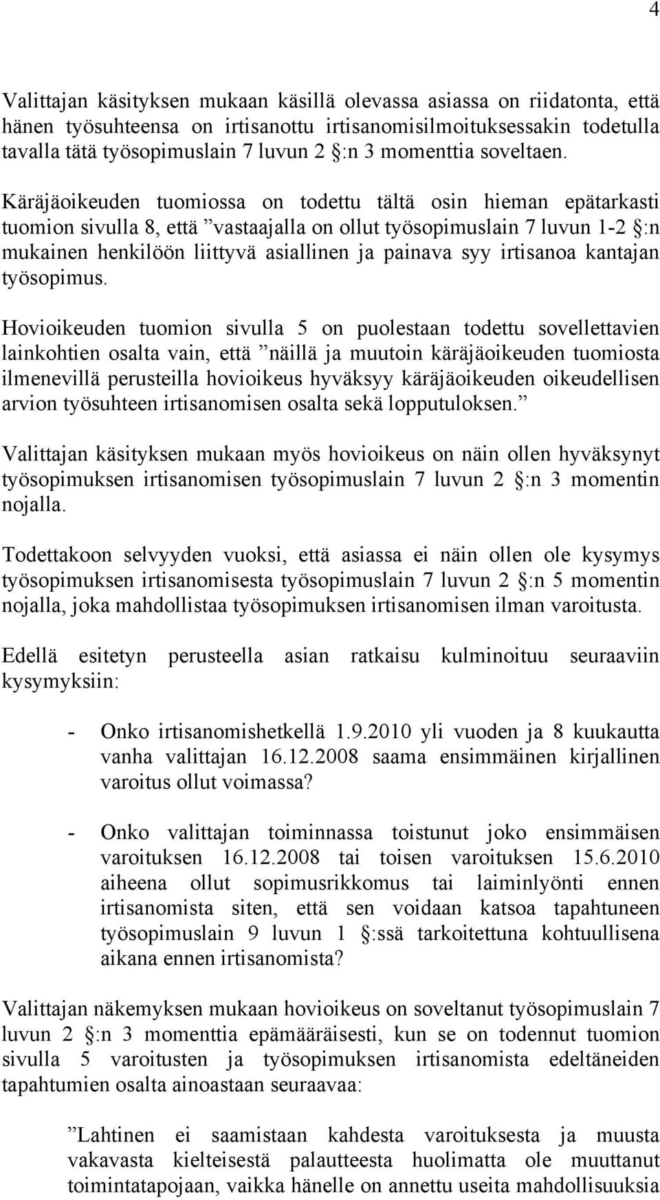 Käräjäoikeuden tuomiossa on todettu tältä osin hieman epätarkasti tuomion sivulla 8, että vastaajalla on ollut työsopimuslain 7 luvun 1-2 :n mukainen henkilöön liittyvä asiallinen ja painava syy