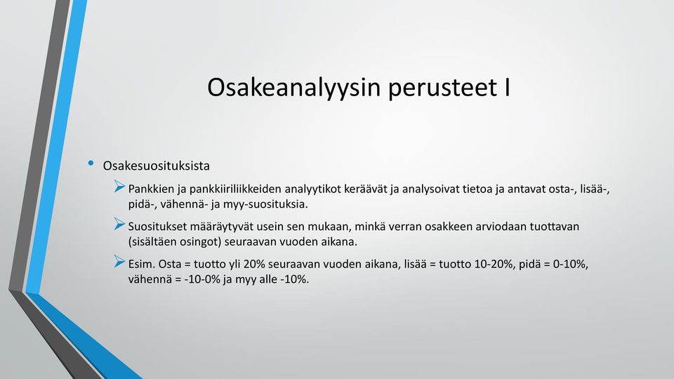 Suositukset määräytyvät usein sen mukaan, minkä verran osakkeen arviodaan tuottavan (sisältäen