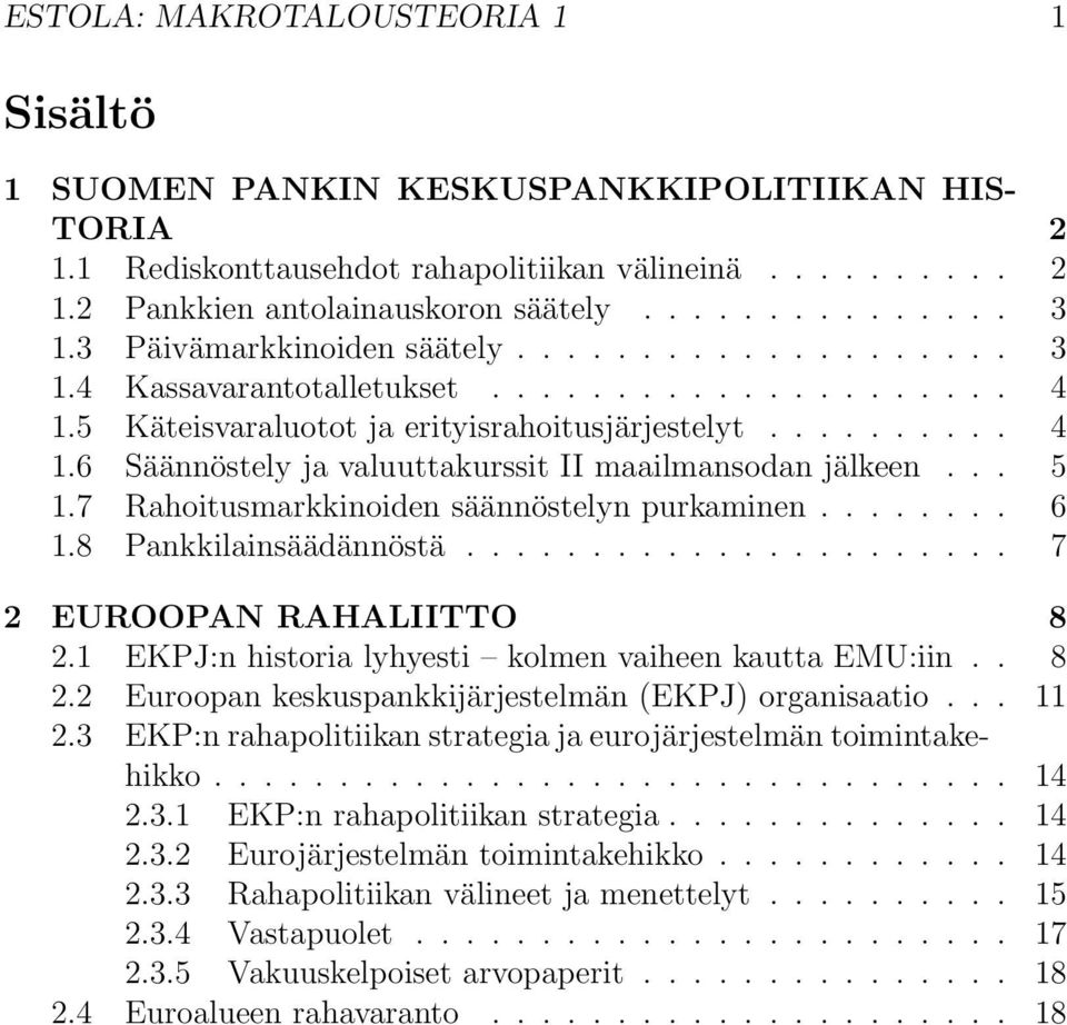 .. 5 1.7 Rahoitusmarkkinoiden säännöstelyn purkaminen........ 6 1.8 Pankkilainsäädännöstä...................... 7 2 EUROOPAN RAHALIITTO 8 2.1 EKPJ:n historia lyhyesti kolmen vaiheen kautta EMU:iin.