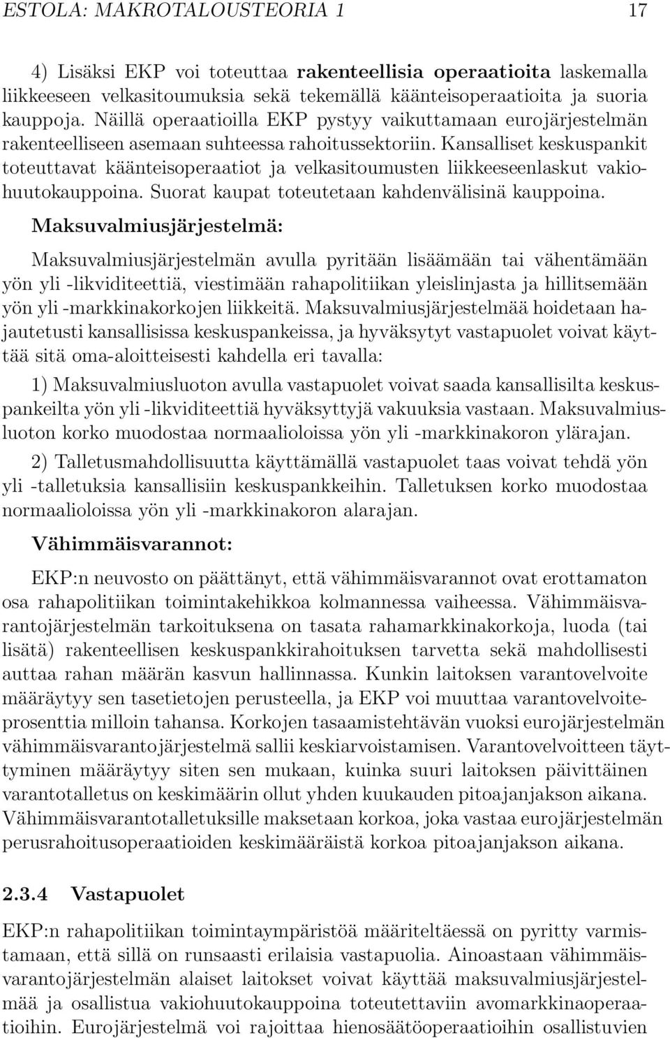 Kansalliset keskuspankit toteuttavat käänteisoperaatiot ja velkasitoumusten liikkeeseenlaskut vakiohuutokauppoina. Suorat kaupat toteutetaan kahdenvälisinä kauppoina.