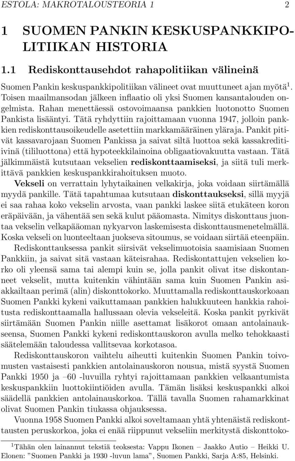 Toisen maailmansodan jälkeen inflaatio oli yksi Suomen kansantalouden ongelmista. Rahan menettäessä ostovoimaansa pankkien luotonotto Suomen Pankista lisääntyi.