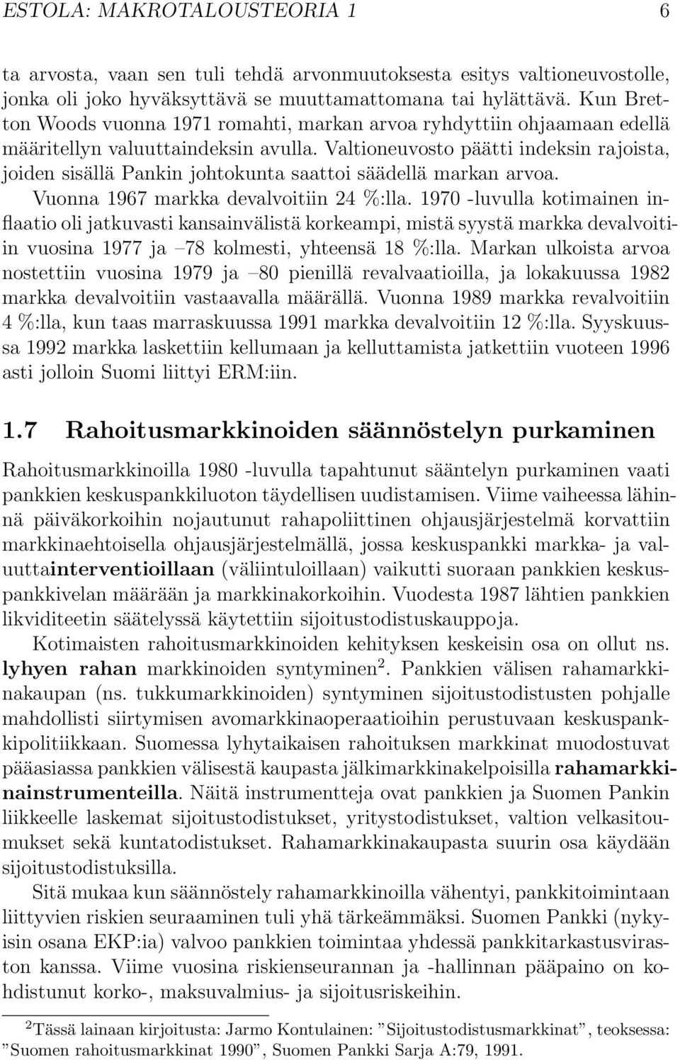 Valtioneuvosto päätti indeksin rajoista, joiden sisällä Pankin johtokunta saattoi säädellä markan arvoa. Vuonna 1967 markka devalvoitiin 24 %:lla.