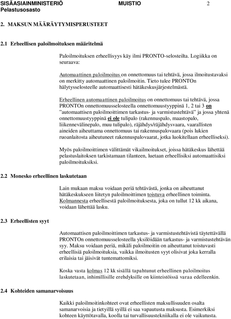 Logiikka on seuraava: Automaattinen paloilmoitus on onnettomuus tai tehtävä, jossa ilmoitustavaksi on merkitty automaattinen paloilmoitin.