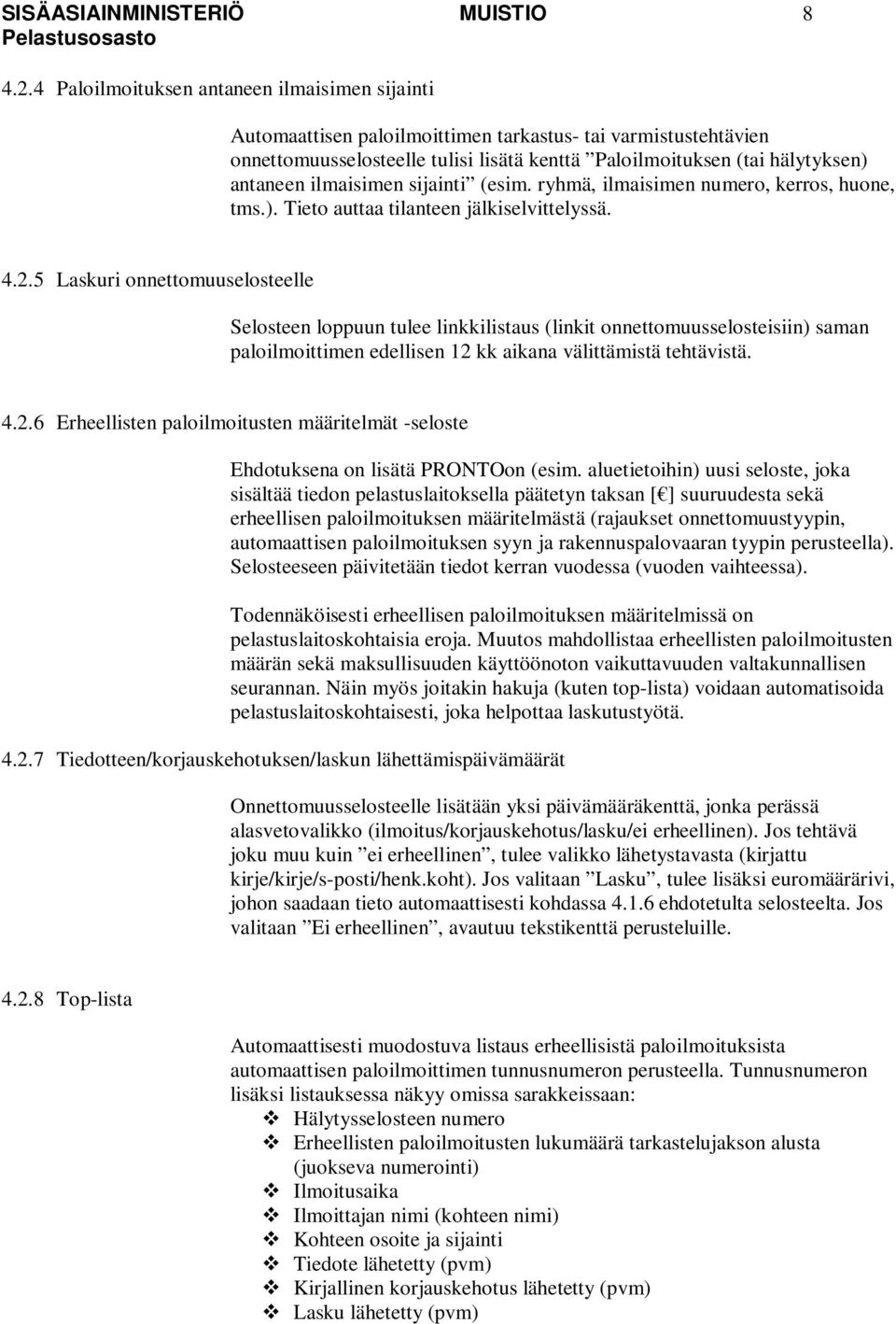 ilmaisimen sijainti (esim. ryhmä, ilmaisimen numero, kerros, huone, tms.). Tieto auttaa tilanteen jälkiselvittelyssä. 4.2.