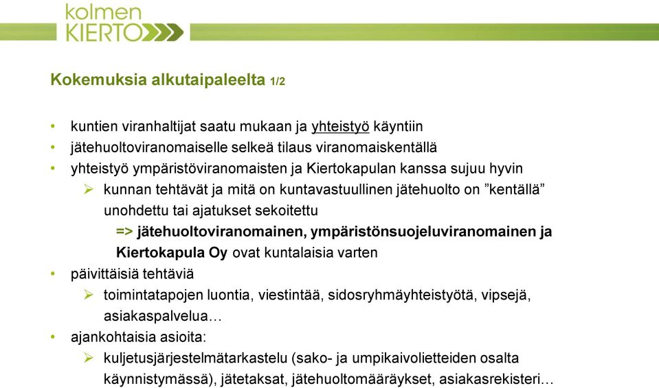 jätehuoltoviranomainen, ympäristönsuojeluviranomainen ja Kiertokapula Oy ovat kuntalaisia varten päivittäisiä tehtäviä toimintatapojen luontia, viestintää,