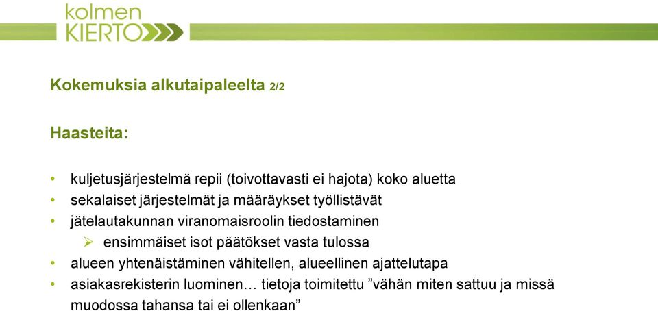 tiedostaminen ensimmäiset isot päätökset vasta tulossa alueen yhtenäistäminen vähitellen, alueellinen