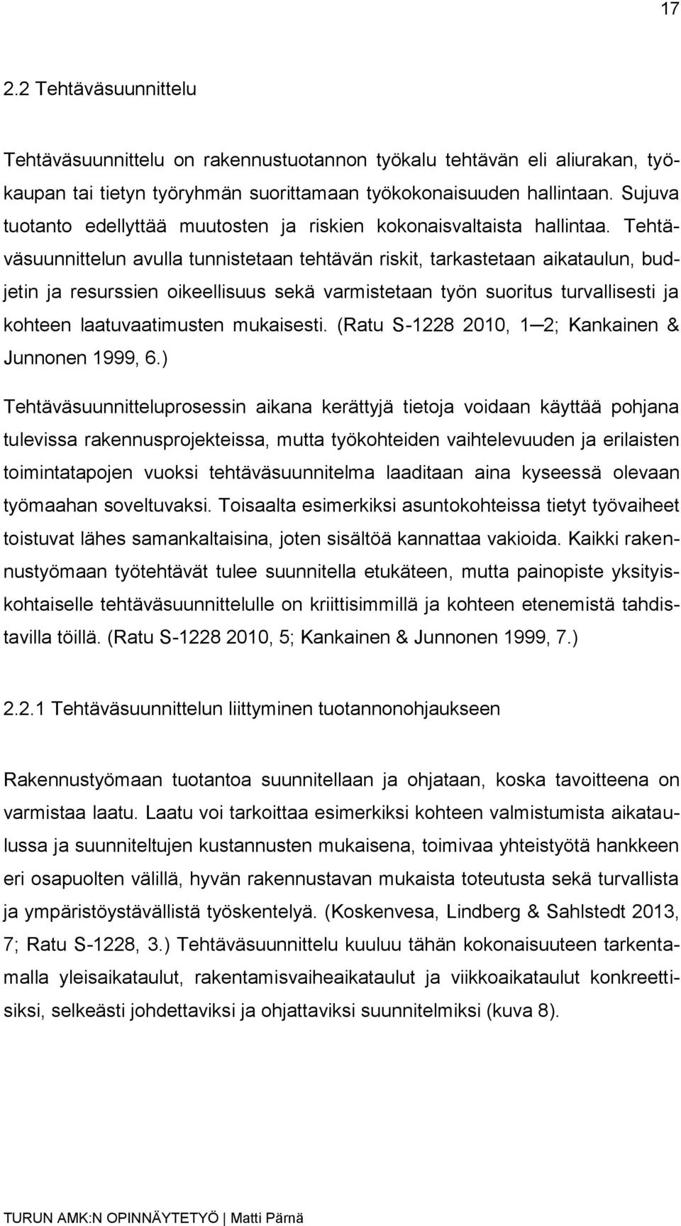 Tehtäväsuunnittelun avulla tunnistetaan tehtävän riskit, tarkastetaan aikataulun, budjetin ja resurssien oikeellisuus sekä varmistetaan työn suoritus turvallisesti ja kohteen laatuvaatimusten