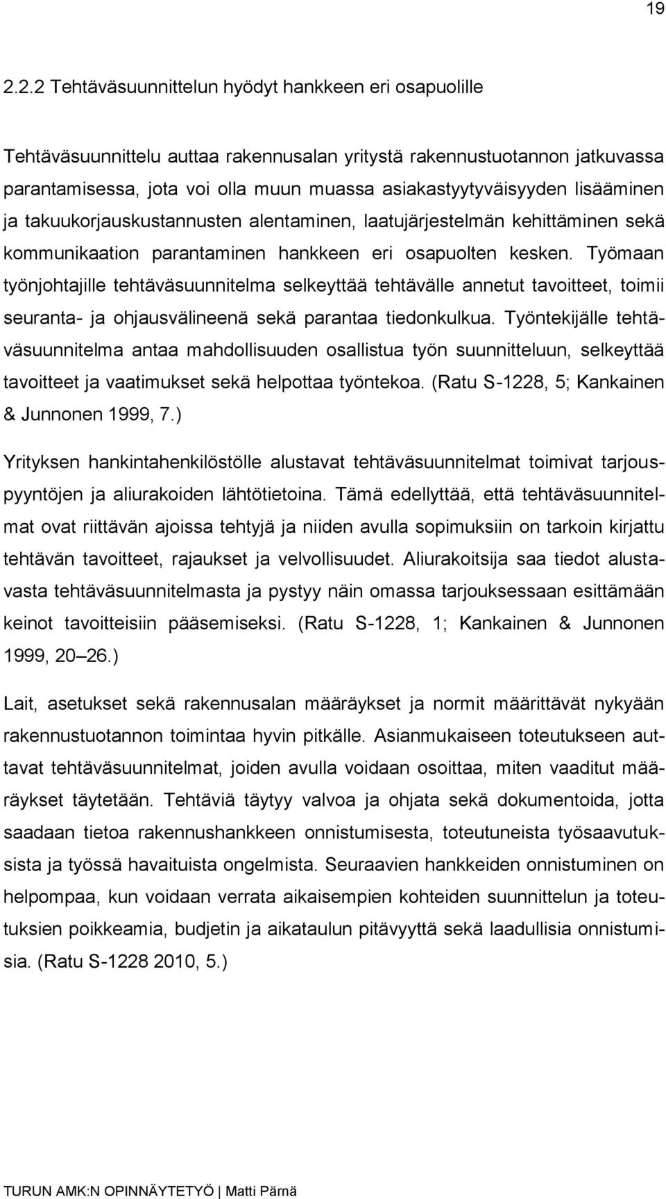 Työmaan työnjohtajille tehtäväsuunnitelma selkeyttää tehtävälle annetut tavoitteet, toimii seuranta- ja ohjausvälineenä sekä parantaa tiedonkulkua.