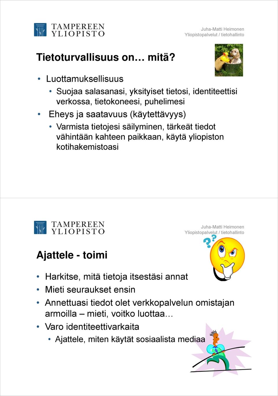 saatavuus (käytettävyys) Varmista tietojesi säilyminen, tärkeät tiedot vähintään kahteen paikkaan, käytä yliopiston