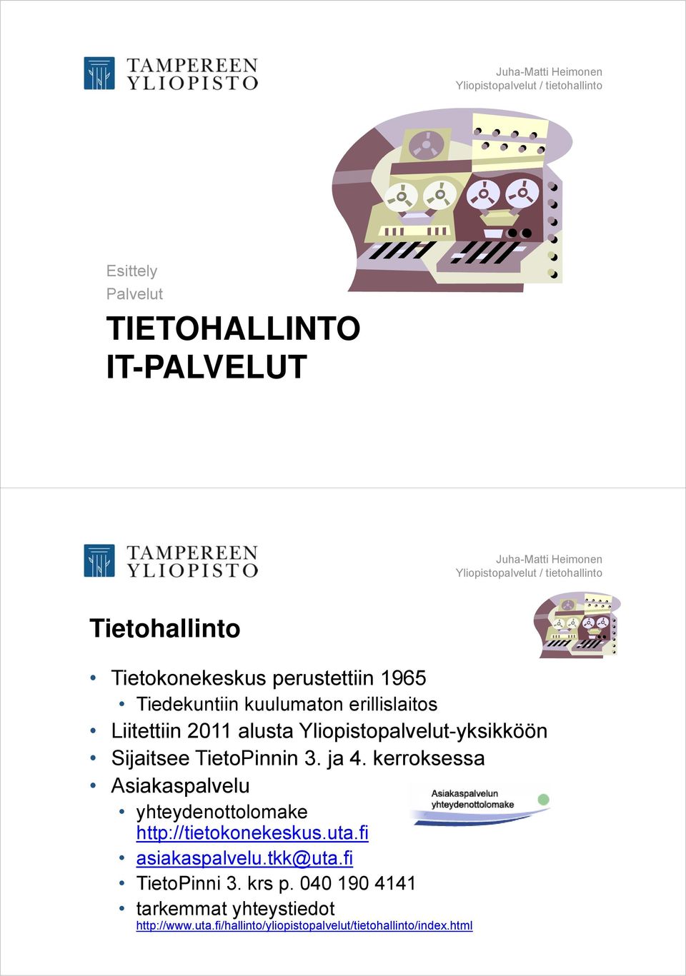 kerroksessa Asiakaspalvelu yhteydenottolomake http://tietokonekeskus.uta.fi asiakaspalvelu.tkk@uta.