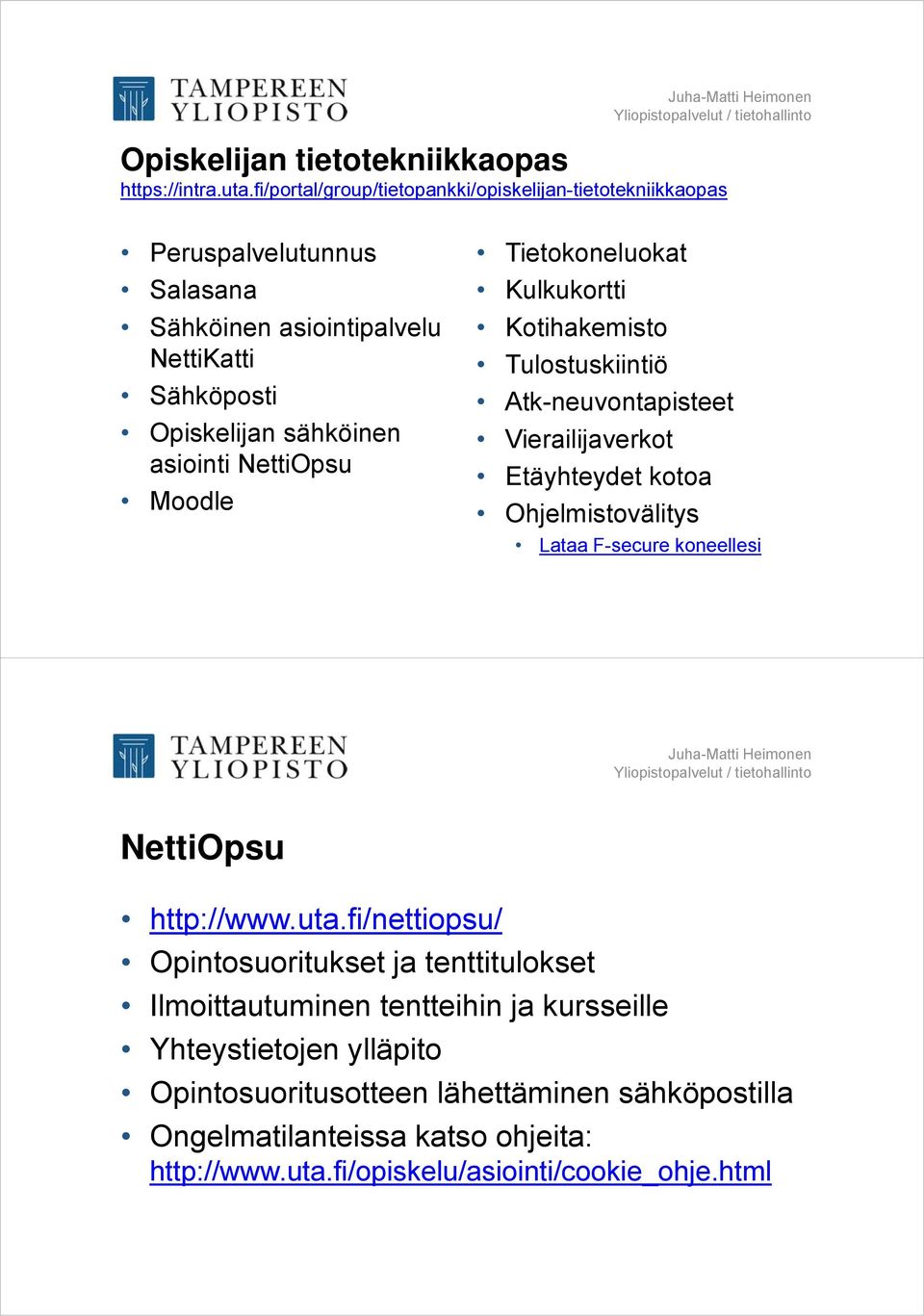 NettiOpsu Moodle Tietokoneluokat Kulkukortti Kotihakemisto Tulostuskiintiö Atk-neuvontapisteet Vierailijaverkot Etäyhteydet kotoa Ohjelmistovälitys Lataa F-secure