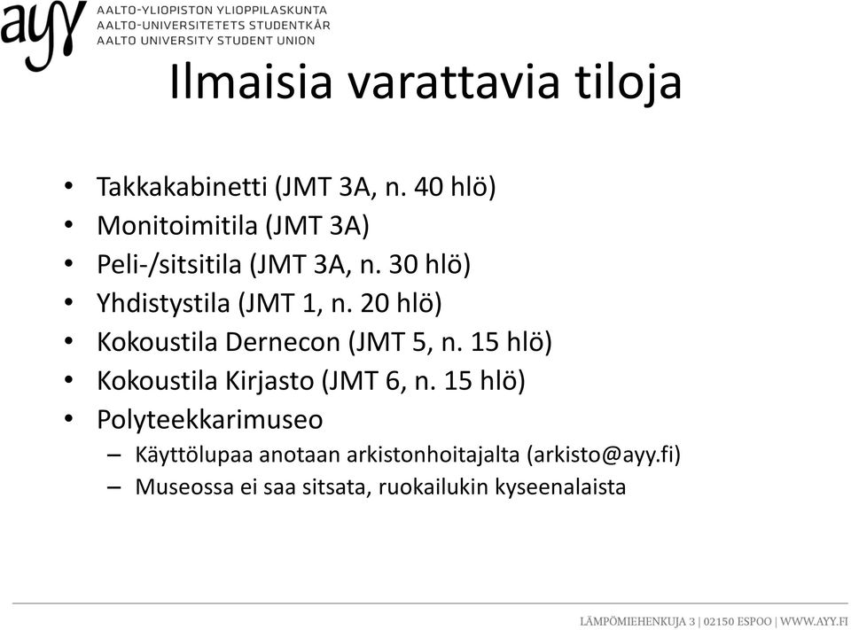 30 hlö) Yhdistystila (JMT 1, n. 20 hlö) Kokoustila Dernecon (JMT 5, n.