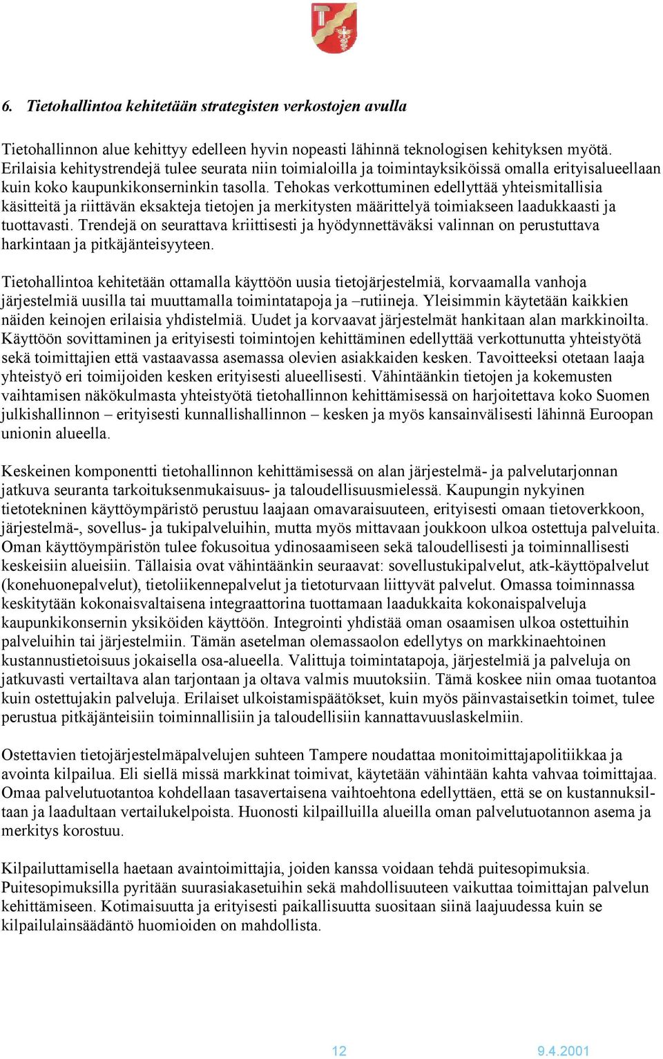 Tehokas verkottuminen edellyttää yhteismitallisia käsitteitä ja riittävän eksakteja tietojen ja merkitysten määrittelyä toimiakseen laadukkaasti ja tuottavasti.