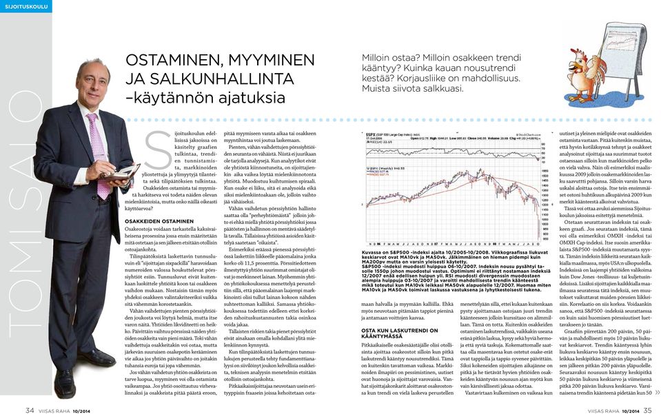 Osakkeiden ostaminen Osakeostoja voidaan tarkastella kaksivaiheisena prosessina jossa ensin määritetään mitä ostetaan ja sen jälkeen etsitään otollisin ostoajankohta.